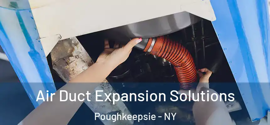  Air Duct Expansion Solutions Poughkeepsie - NY