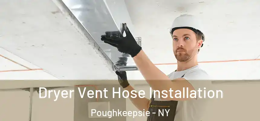  Dryer Vent Hose Installation Poughkeepsie - NY