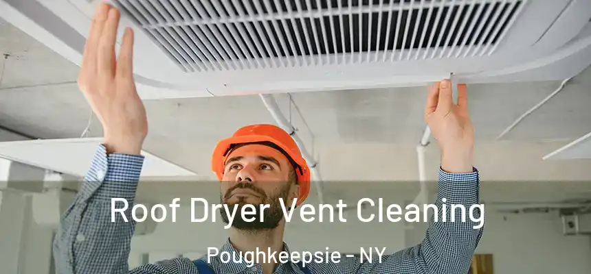 Roof Dryer Vent Cleaning Poughkeepsie - NY