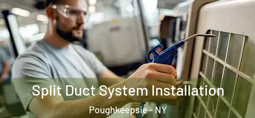  Split Duct System Installation Poughkeepsie - NY